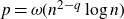 p equals omega left parenthesis n Superscript 2 minus q Baseline log n right parenthesis