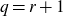 q equals r plus 1