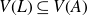 upper V left parenthesis upper L right parenthesis subset of or equal to upper V left parenthesis upper A right parenthesis