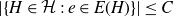 StartAbsoluteValue StartSet upper H element of script upper H colon e element of upper E left parenthesis upper H right parenthesis EndSet EndAbsoluteValue less than or equals upper C
