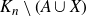 upper K Subscript n Baseline minus left parenthesis upper A union upper X right parenthesis