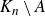 upper K Subscript n Baseline minus upper A