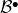 script upper B Superscript bullet