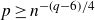 p greater than or equals n Superscript minus left parenthesis q minus 6 right parenthesis divided by 4