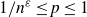 1 divided by n Superscript epsilon Baseline less than or equals p less than or equals 1