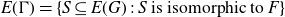 upper E left parenthesis normal upper Gamma right parenthesis equals StartSet upper S subset of or equal to upper E left parenthesis upper G right parenthesis colon upper S is isomorphic to upper F EndSet