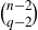 StartBinomialOrMatrix n minus 2 Choose q minus 2 EndBinomialOrMatrix