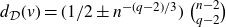 d Subscript script upper D Baseline left parenthesis v right parenthesis equals left parenthesis 1 divided by 2 plus or minus n Superscript minus left parenthesis q minus 2 right parenthesis divided by 3 Baseline right parenthesis StartBinomialOrMatrix n minus 2 Choose q minus 2 EndBinomialOrMatrix