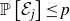 double struck upper P left bracket script upper E Subscript j Baseline right bracket less than or equals p