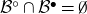 script upper B Superscript ring Baseline intersection script upper B Superscript bullet Baseline equals normal empty set