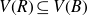 upper V left parenthesis upper R right parenthesis subset of or equal to upper V left parenthesis upper B right parenthesis