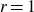 r equals 1