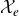 script upper X Subscript e