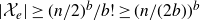 StartAbsoluteValue script upper X Subscript e Baseline EndAbsoluteValue greater than or equals left parenthesis n divided by 2 right parenthesis Superscript b Baseline divided by b factorial greater than or equals left parenthesis n divided by left parenthesis 2 b right parenthesis right parenthesis Superscript b