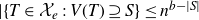 vertical bar StartSet upper T element of script upper X Subscript e Baseline colon upper V left parenthesis upper T right parenthesis superset of or equal to upper S EndSet less than or equals n Superscript b minus StartAbsoluteValue upper S EndAbsoluteValue