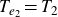 upper T Subscript e 2 Baseline equals upper T 2