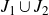 upper J 1 union upper J 2