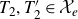 upper T 2 comma upper T prime 2 element of script upper X Subscript e Baseline
