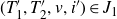 left parenthesis upper T prime 1 comma upper T prime 2 comma v comma i Superscript prime Baseline right parenthesis element of upper J 1