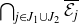 intersection Underscript j element of upper J 1 union upper J 2 Endscripts script upper E Subscript j Baseline overbar