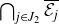 intersection Underscript j element of upper J 2 Endscripts script upper E Subscript j Baseline overbar