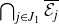 intersection Underscript j element of upper J 1 Endscripts script upper E Subscript j Baseline overbar