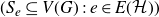 left parenthesis upper S Subscript e Baseline subset of or equal to upper V left parenthesis upper G right parenthesis colon e element of upper E left parenthesis script upper H right parenthesis right parenthesis