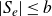 StartAbsoluteValue upper S Subscript e Baseline EndAbsoluteValue less than or equals b