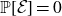 double struck upper P left bracket script upper E right bracket equals 0
