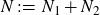 upper N colon equals upper N 1 plus upper N 2