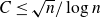 upper C less than or equals StartRoot n EndRoot divided by log n
