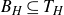 upper B Subscript upper H Baseline subset of or equal to upper T Subscript upper H