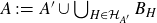 upper A colon equals upper A prime union union Underscript upper H element of script upper H Subscript upper A Sub Superscript prime Subscript Baseline Endscripts upper B Subscript upper H Baseline
