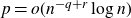 p equals o left parenthesis n Superscript negative q plus r Baseline log n right parenthesis