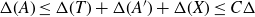 normal upper Delta left parenthesis upper A right parenthesis less than or equals normal upper Delta left parenthesis upper T right parenthesis plus normal upper Delta left parenthesis upper A Superscript prime Baseline right parenthesis plus normal upper Delta left parenthesis upper X right parenthesis less than or equals upper C normal upper Delta