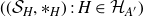 left parenthesis left parenthesis script upper S Subscript upper H Baseline comma asterisk Subscript upper H Baseline right parenthesis colon upper H element of script upper H Subscript upper A Sub Superscript prime Subscript Baseline right parenthesis