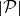 StartAbsoluteValue script upper P EndAbsoluteValue