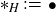 asterisk Subscript upper H Baseline colon equals bullet