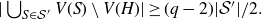 StartAbsoluteValue union Underscript upper S element of script upper S Superscript prime Baseline Endscripts upper V left parenthesis upper S right parenthesis minus upper V left parenthesis upper H right parenthesis EndAbsoluteValue greater than or equals left parenthesis q minus 2 right parenthesis StartAbsoluteValue script upper S Superscript prime Baseline EndAbsoluteValue divided by 2 period