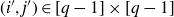 left parenthesis i prime comma j Superscript prime Baseline right parenthesis element of left bracket q minus 1 right bracket times left bracket q minus 1 right bracket