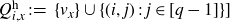 upper Q Subscript i comma x Superscript h Baseline colon equals StartSet v Subscript x Baseline EndSet union StartSet left parenthesis i comma j right parenthesis colon j element of left bracket q minus 1 right bracket EndSet right bracket