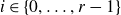 i element of StartSet 0 comma ellipsis comma r minus 1 EndSet
