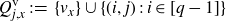 upper Q Subscript j comma x Superscript v Baseline colon equals StartSet v Subscript x Baseline EndSet union StartSet left parenthesis i comma j right parenthesis colon i element of left bracket q minus 1 right bracket EndSet