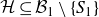 script upper H subset of or equal to script upper B 1 minus StartSet upper S 1 EndSet