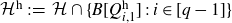 script upper H Superscript h Baseline colon equals script upper H intersection StartSet upper B left bracket upper Q Subscript i comma 1 Superscript h Baseline right bracket colon i element of left bracket q minus 1 right bracket EndSet