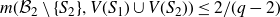 m left parenthesis script upper B 2 minus StartSet upper S 2 EndSet comma upper V left parenthesis upper S 1 right parenthesis union upper V left parenthesis upper S 2 right parenthesis right parenthesis less than or equals 2 divided by left parenthesis q minus 2 right parenthesis
