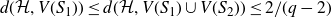 d left parenthesis script upper H comma upper V left parenthesis upper S 1 right parenthesis right parenthesis less than or equals d left parenthesis script upper H comma upper V left parenthesis upper S 1 right parenthesis union upper V left parenthesis upper S 2 right parenthesis right parenthesis less than or equals 2 divided by left parenthesis q minus 2 right parenthesis