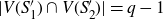 StartAbsoluteValue upper V left parenthesis upper S prime 1 right parenthesis intersection upper V left parenthesis upper S prime 2 right parenthesis EndAbsoluteValue equals q minus 1
