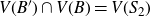 upper V left parenthesis upper B Superscript prime Baseline right parenthesis intersection upper V left parenthesis upper B right parenthesis equals upper V left parenthesis upper S 2 right parenthesis
