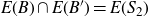 upper E left parenthesis upper B right parenthesis intersection upper E left parenthesis upper B Superscript prime Baseline right parenthesis equals upper E left parenthesis upper S 2 right parenthesis